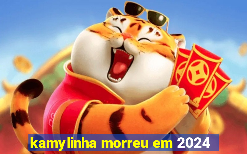 kamylinha morreu em 2024